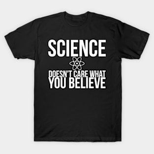 Science Doesn't Care What You Believe Joke T-Shirt